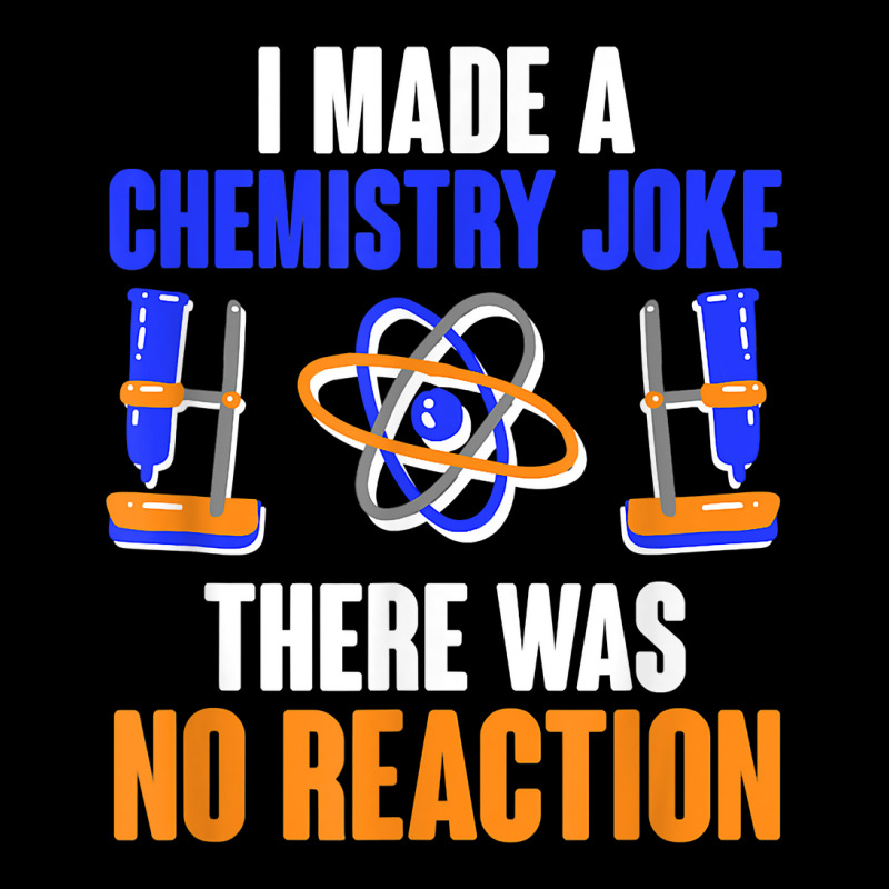 Chemistry Joke No Reaction Chemists Teacher Men Women T Shirt Toddler Sweatshirt by shmonotpv4s | Artistshot