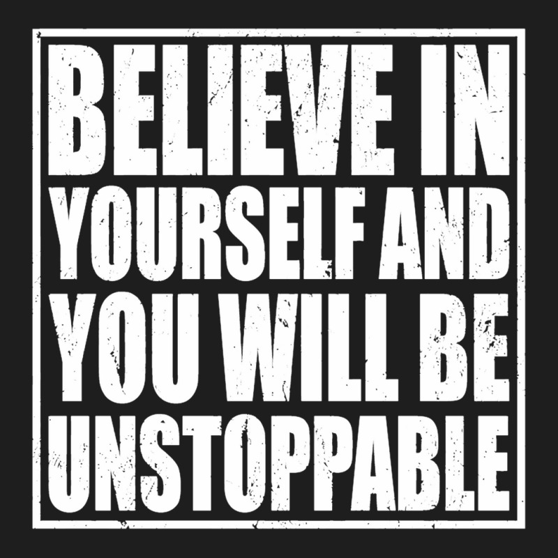 Believe In Yourself And You Will Be Unstoppable Classic T-shirt by romisiantaka | Artistshot