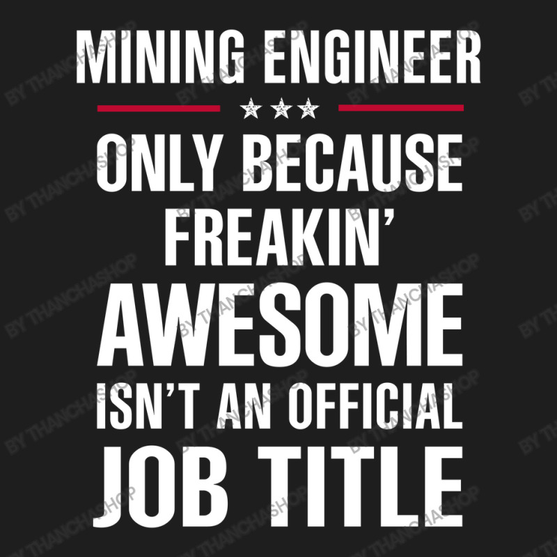 Gift For Freakin' Awesome Mining Engineer Classic T-shirt by thanchashop | Artistshot