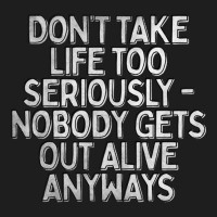 Don't Take Life Too Seriously Nihilism Typography Design Classic T-shirt | Artistshot