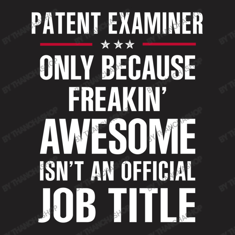 Gift For Freakin' Awesome Patent Examiner T-Shirt by thanchashop | Artistshot