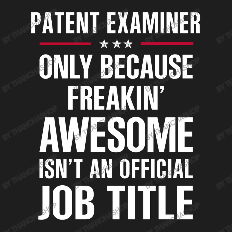 Gift For Freakin' Awesome Patent Examiner Classic T-shirt by thanchashop | Artistshot