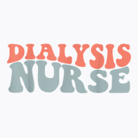 Retro Groovy Dialysis Nurse Appreciation Healthcare Workers T Shirt T-shirt | Artistshot