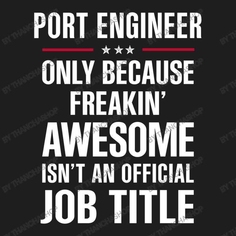 Gift For Freakin' Awesome Port Engineer Classic T-shirt | Artistshot