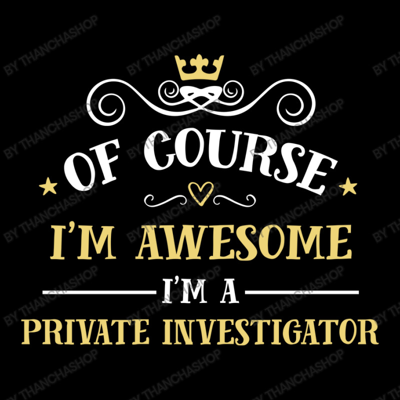 Of Course I'm Awesome I'm A Private Investigator Pocket T-Shirt by thanchashop | Artistshot