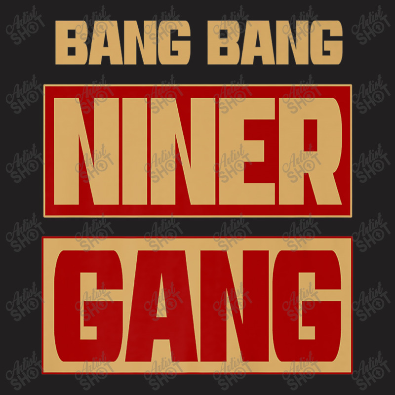 Bang Bang Niner Gang T-shirt | Artistshot