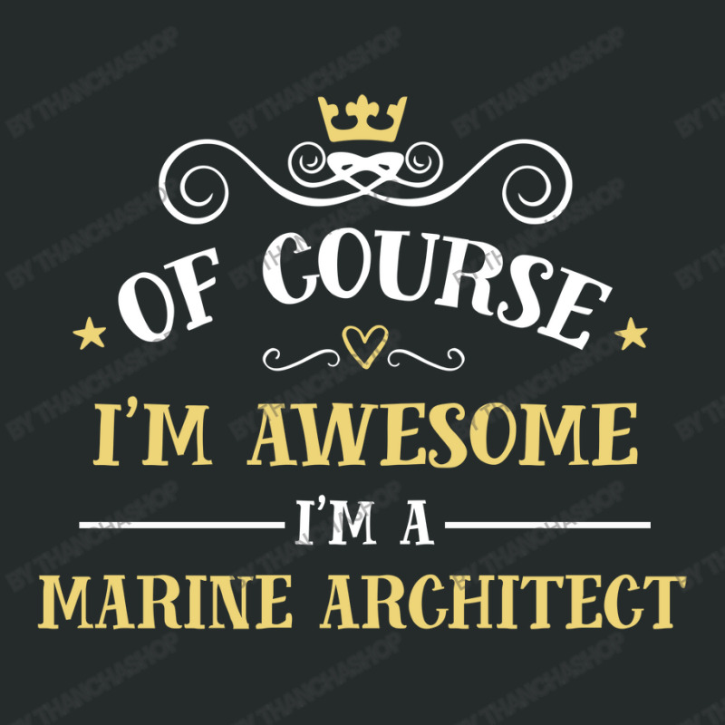 Of Course I'm Awesome I'm A Marine Architect Women's Triblend Scoop T-shirt by thanchashop | Artistshot