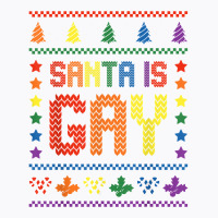 Santa Is Gay, Lgbtq Ugly Christmas Sweater 2022 T Shirt T-shirt | Artistshot