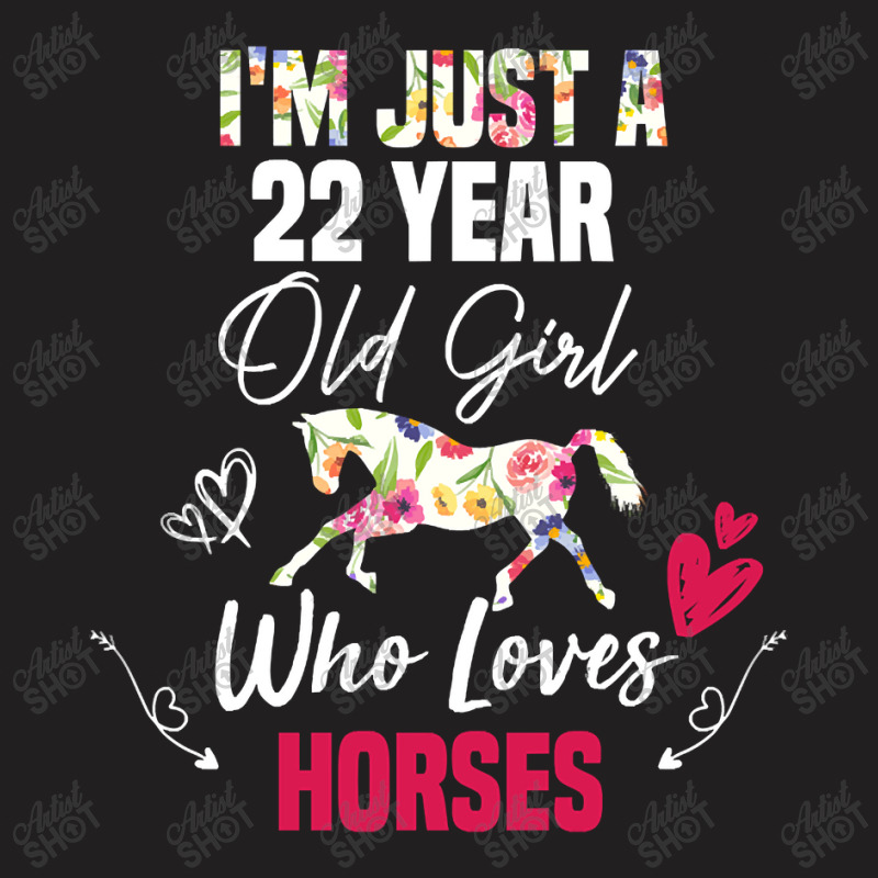 Limited Edition I'm Just A 22 Year Old Girl Who Loves Horses, Girl Lov T-Shirt by Rios Arevalo | Artistshot