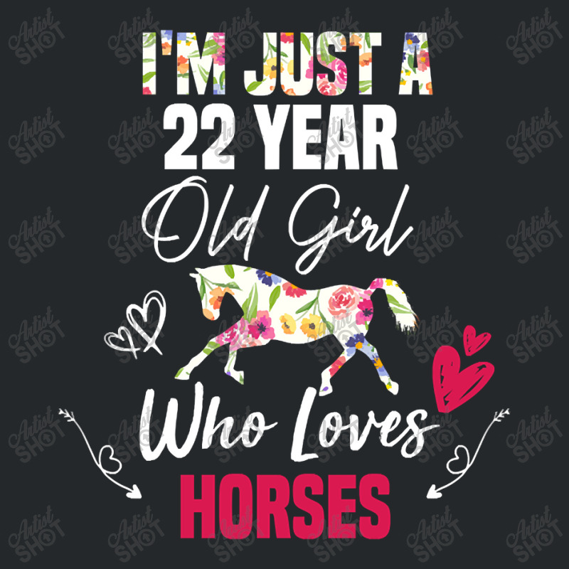 Limited Edition I'm Just A 22 Year Old Girl Who Loves Horses, Girl Lov Crewneck Sweatshirt by Rios Arevalo | Artistshot