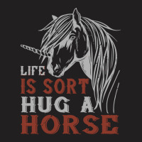 Life Is Sort Hug A Horse T-shirt | Artistshot