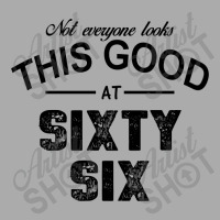 Not Everyone Looks This Good At Sixty Six T-shirt | Artistshot