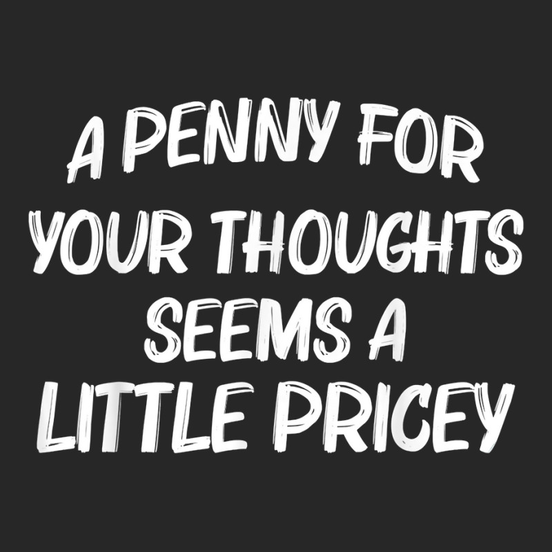 Funny Sarcasm Penny For Your Thoughts Seem A Little Pricey T Shirt Men's T-shirt Pajama Set | Artistshot