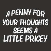 Funny Sarcasm Penny For Your Thoughts Seem A Little Pricey T Shirt Champion Hoodie | Artistshot