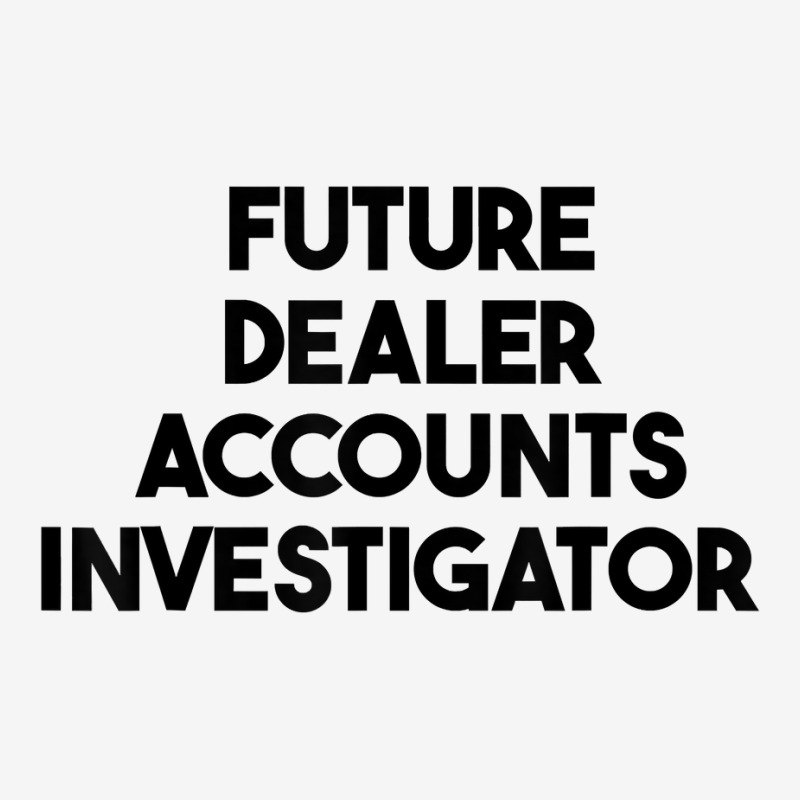 Future Dealer Accounts Investigator T Shirt Youth 3/4 Sleeve by tawny4okburd | Artistshot