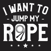 I Want To Jump My Rope Skipping Workout Exercise T Shirt T-shirt | Artistshot