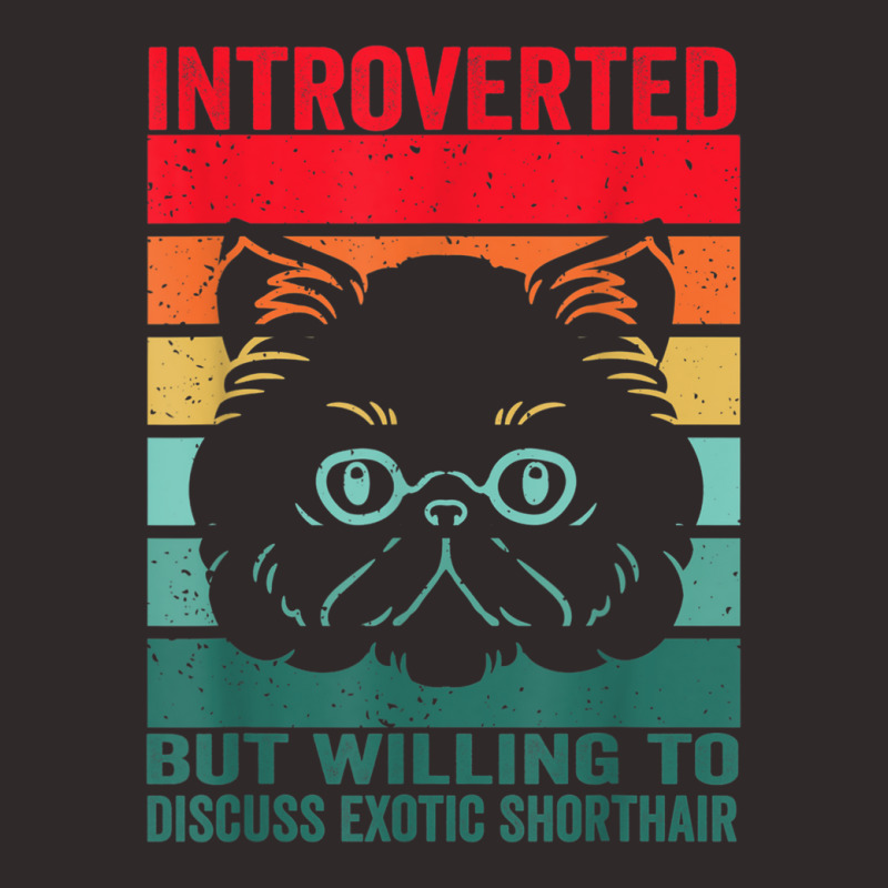 Introverted But Willing To Discuss Exotic Shorthair, Exotic Racerback Tank by ElizahTessieDenniston | Artistshot