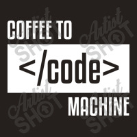 Coffee To Machine Code Geek Tank Top | Artistshot