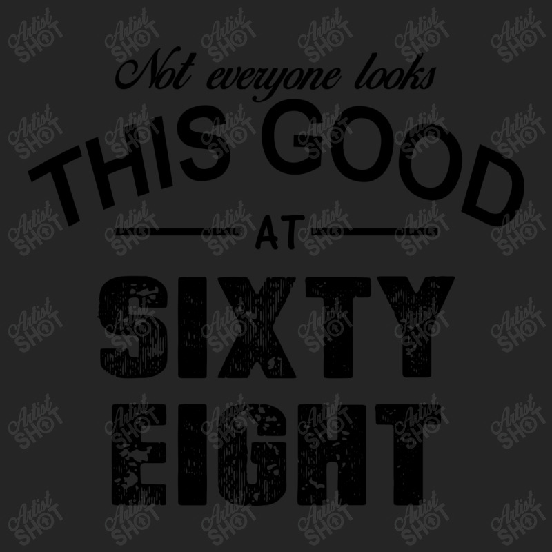 Not Everyone Looks This Good At Sixty Eight Unisex Hoodie | Artistshot