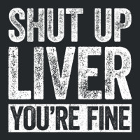 Trending Shut Up Liver You're Fine Drinking (2) Crewneck Sweatshirt | Artistshot