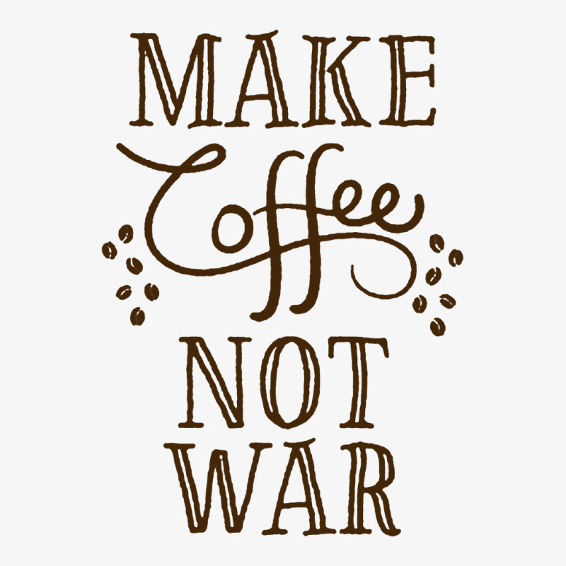 Make Coffee Not War T-shirt Ladies Fitted T-Shirt by SIDNEYILLIAMS | Artistshot