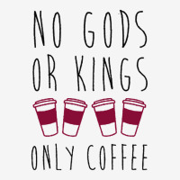 No Gods Or Kings Only Coffee T-shirt Classic T-shirt | Artistshot