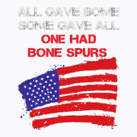 All Gave Some Some Gave All One Had Bone Spurs T-shirt | Artistshot