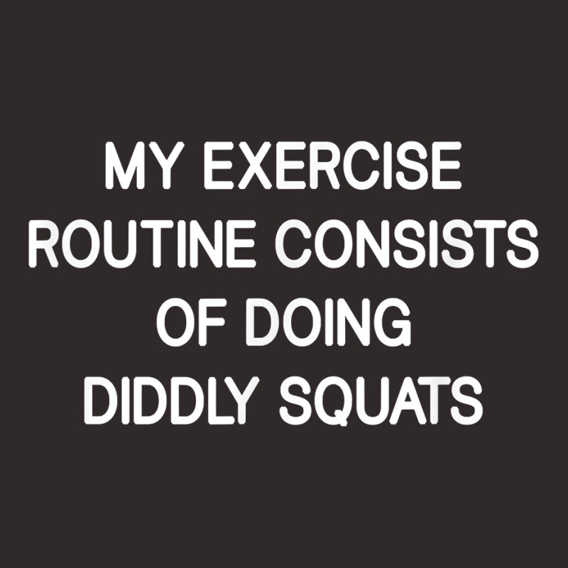 My Exercise Routine Consists Of Doing Diddly Squats, Funny T Shirt Racerback Tank by joeykujalat4t | Artistshot