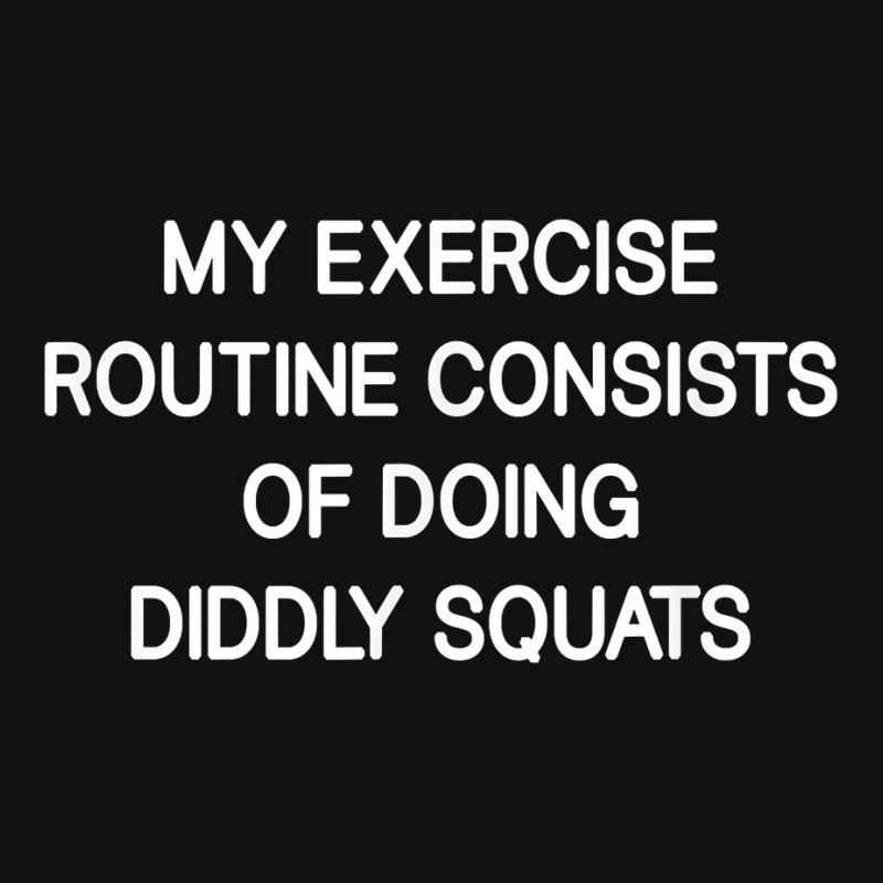 My Exercise Routine Consists Of Doing Diddly Squats, Funny T Shirt Scorecard Crop Tee by joeykujalat4t | Artistshot