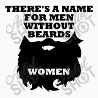 There's A Name For Men Without Beards Woman T-shirt | Artistshot