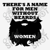 There's A Name For Men Without Beards Woman Graphic T-shirt | Artistshot