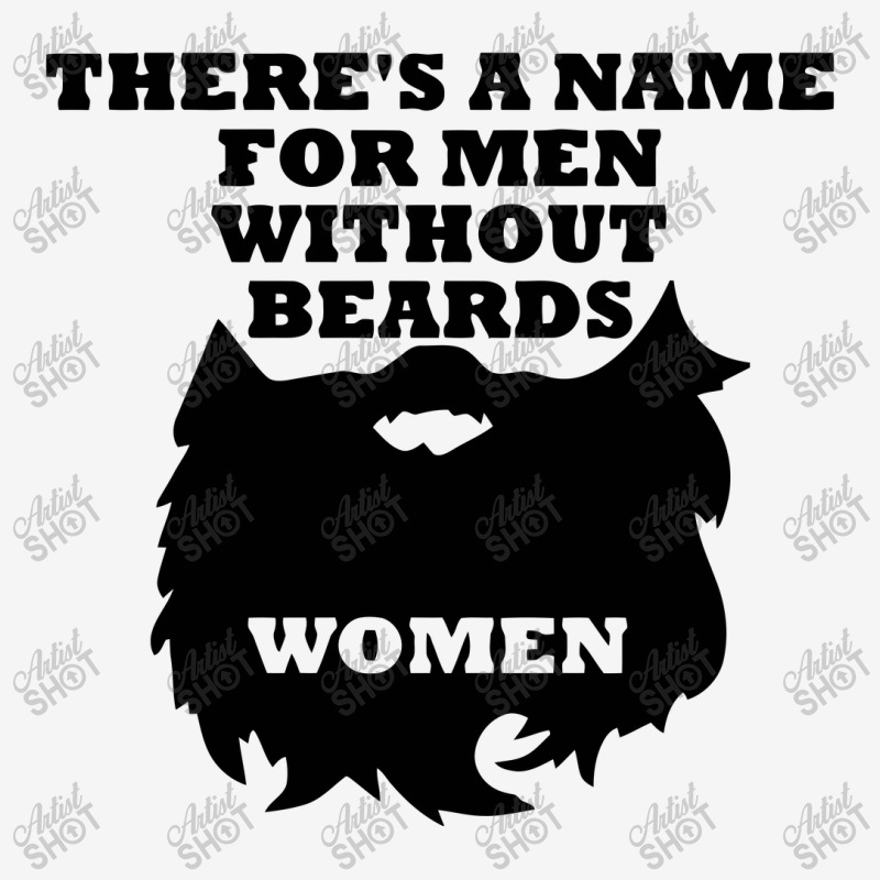 There's A Name For Men Without Beards Woman Graphic T-shirt | Artistshot