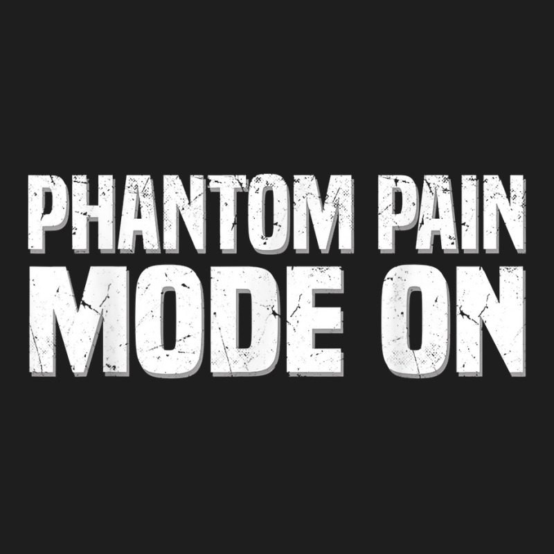 Phantom Pain Mode   Prosthetic Leg Amputation Leg Amputee T Shirt Classic T-shirt by tawny4okburd | Artistshot