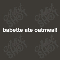 Trending Babette Ate Oatmeal Bucket Hat | Artistshot