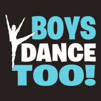 Boys Dance Too Gift For All Dancers Tank Top | Artistshot