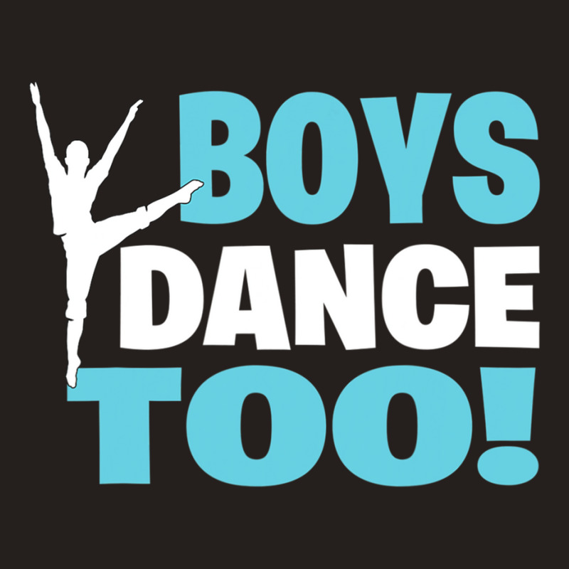 Boys Dance Too Gift For All Dancers Tank Top | Artistshot