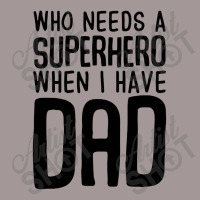 Who Needs A Superhero When I Have Dad Vintage Short | Artistshot