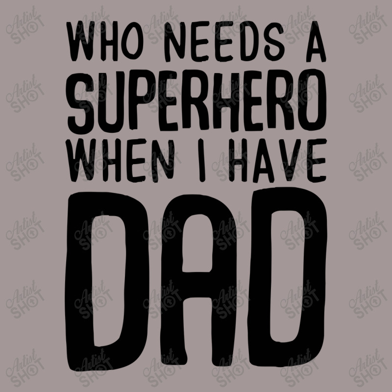 Who Needs A Superhero When I Have Dad Vintage Short | Artistshot