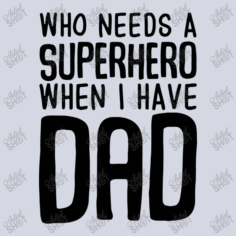 Who Needs A Superhero When I Have Dad Fleece Short | Artistshot