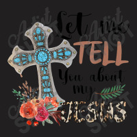 Let Me Tell You About My Jesus Christian Bible God T-shirt | Artistshot