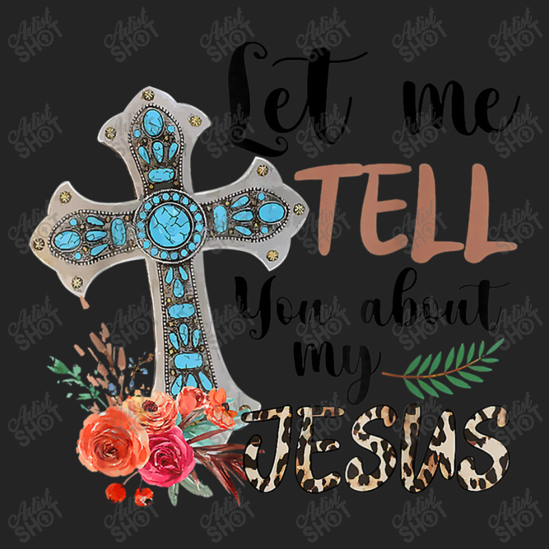 Let Me Tell You About My Jesus Christian Bible God 3/4 Sleeve Shirt | Artistshot