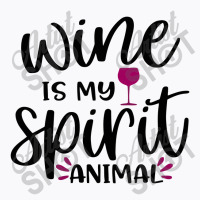 Wine Is My Spirit Animal T-shirt | Artistshot