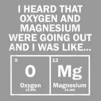 I Heard That Oxygen And Magnesium Were Going Out Crewneck Sweatshirt | Artistshot