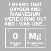 I Heard That Oxygen And Magnesium Were Going Out Zipper Hoodie | Artistshot