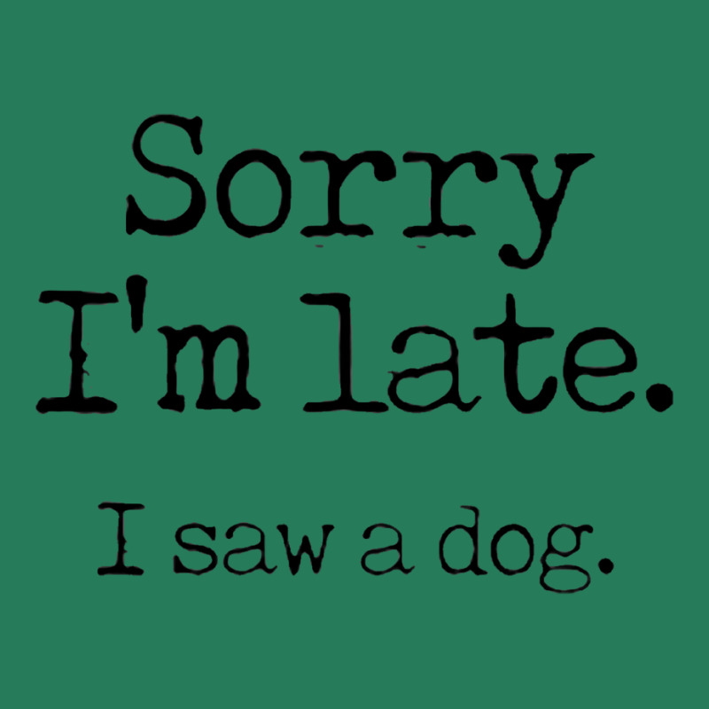 Awesome Sorry I’m Late I Saw A Dog T-shirt | Artistshot