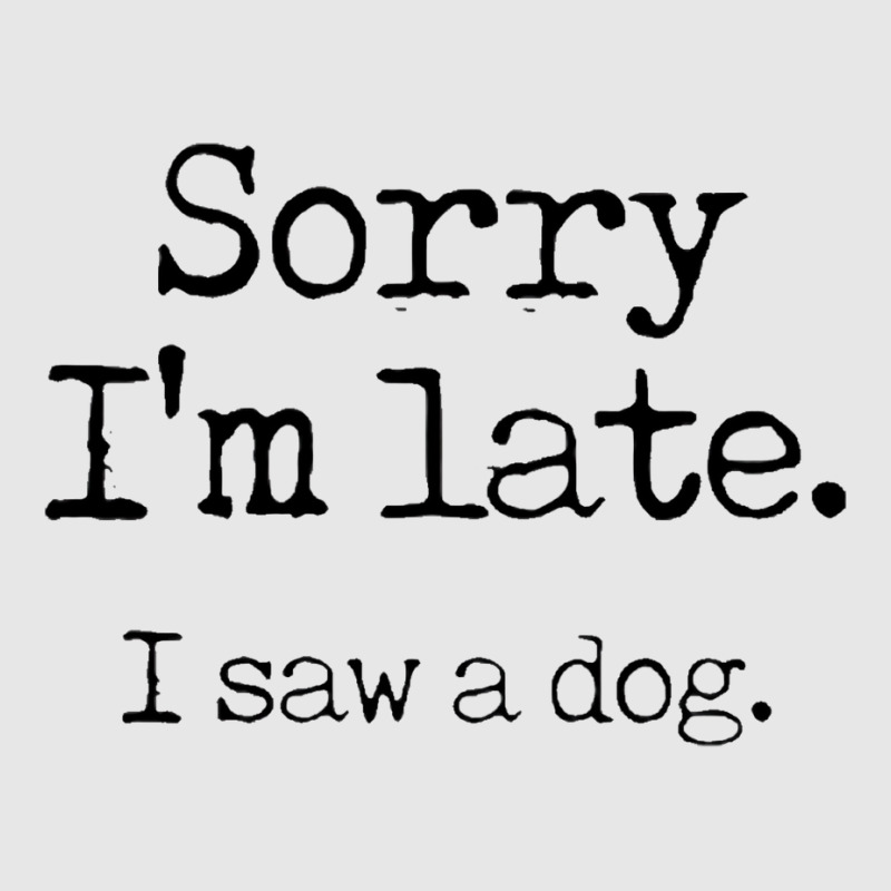 Awesome Sorry I’m Late I Saw A Dog Unisex Jogger | Artistshot