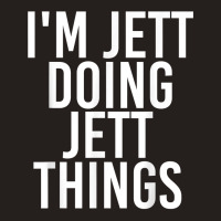 I'm Jett Doing Jett Things Name Funny Birthday Gift Idea Tank Top | Artistshot