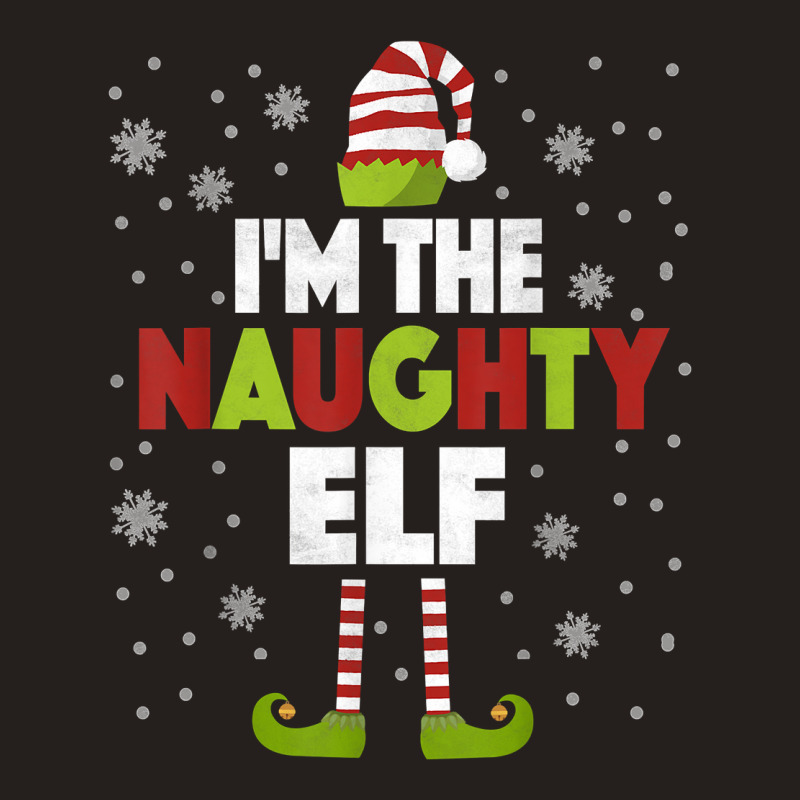 I'm The Naughty Elf Shirt Matching Christmas Family Tshirts Tank Top by Pinch1410 | Artistshot