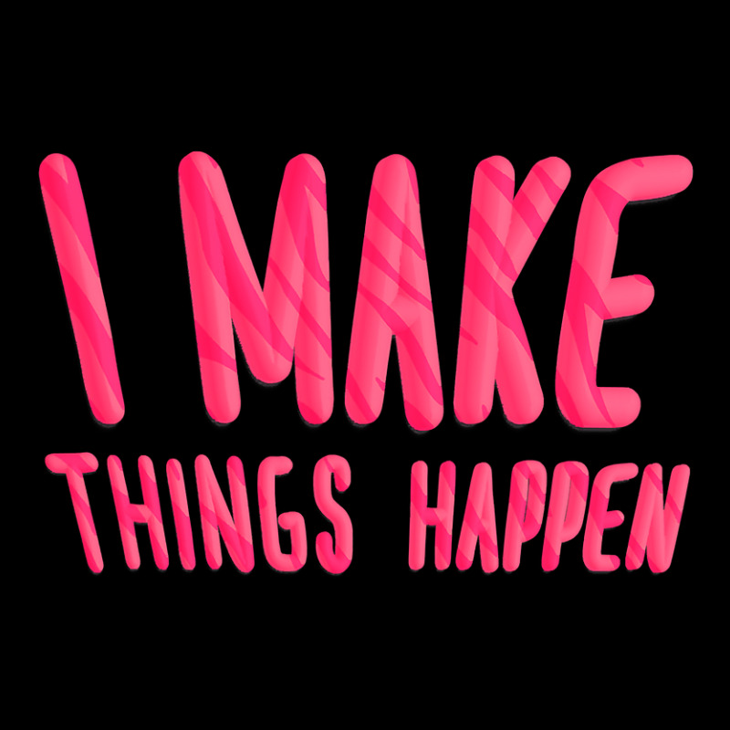 I Make Things Happen Productivity Long Sleeve Shirts | Artistshot