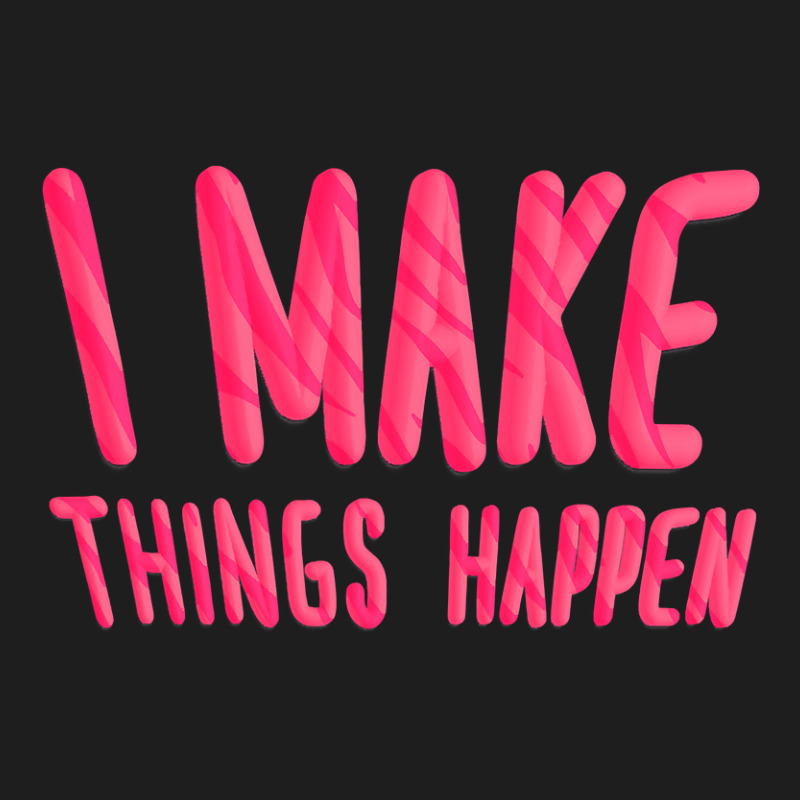 I Make Things Happen Productivity Classic T-shirt | Artistshot